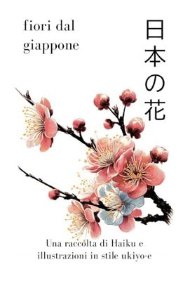 Fiori giapponesi: Haiku e informazioni sui più belli fiori giapponesi con illustrazioni in stile ukiyo-e
