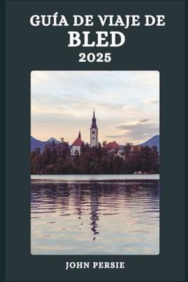 GUÍA DE VIAJE DE BLED 2025: Viajes sostenibles, rutas escénicas y consejos inteligentes para un viaje inolvidable de primavera al lago Bled