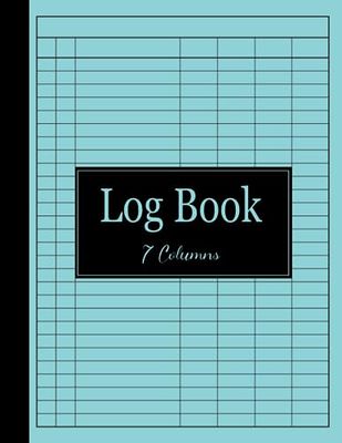 Log Book: Customizable Log book 7 Column | Log book 7 columns | Log Book Large Multipurpose With 7 Columns To Track Daily Activity |100 Numbered Pages; Size 8.5"x11" In.