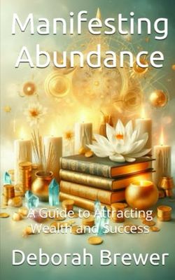 Manifesting Abundance: A Guide to Attracting Wealth and Success (Manifestation)
