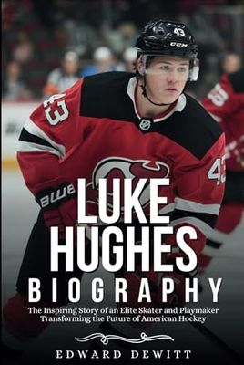 LUKE HUGHES BIOGRAPHY: The Inspiring Story of an Elite Skater and Playmaker Transforming the Future of American Hockey