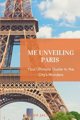 Me Unveiling Paris: Your Ultimate Guide to the City’s Wonders