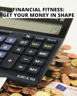 Financial Fitness: Get Your Money in Shape