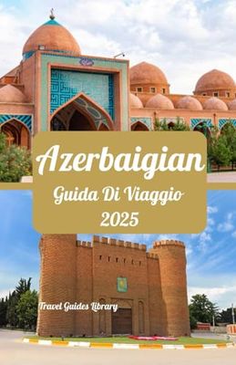 Azerbaigian Guida di viaggio 2025: Scopri la terra del fuoco: storia, cultura e avventura in Azerbaigian