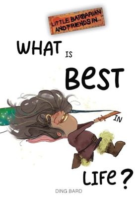 What Is Best In Life? (Little Barbarian and Friends)