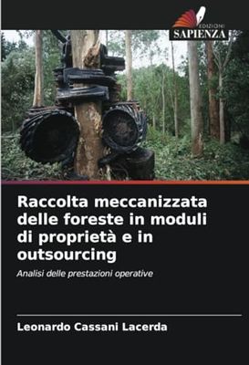 Raccolta meccanizzata delle foreste in moduli di proprietà e in outsourcing: Analisi delle prestazioni operative