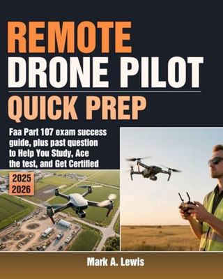 Remote Drone Pilot Quick Prep: Faa Part 107 Exam Success Guide, Plus Past Question To Help You Study, Ace The Test, And Get Certified