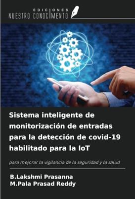 Sistema inteligente de monitorización de entradas para la detección de covid-19 habilitado para la IoT: para mejorar la vigilancia de la seguridad y la salud