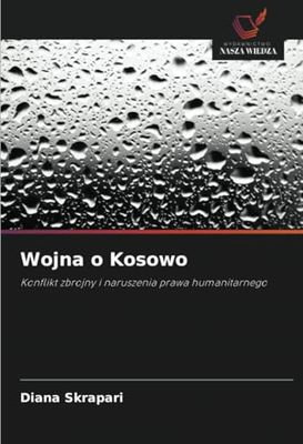 Wojna o Kosowo: Konflikt zbrojny i naruszenia prawa humanitarnego