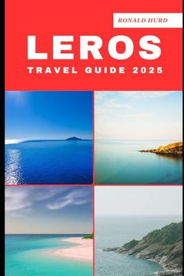 LEROS TRAVEL GUIDE 2025: Discovering Scenic Routes and Hidden Paths of Leros in 2025 (DESTINATIONS UNLOCKED)