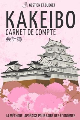 Kakeibo Carnet de Compte Japonais: Agenda à compléter pour tenir son budget mois par mois | Réalisez des économies en maitrisant vos dépenses