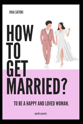 How to get married?: to always be a loved and happy woman.