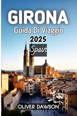 Girona Guida Di Viaggio 2025