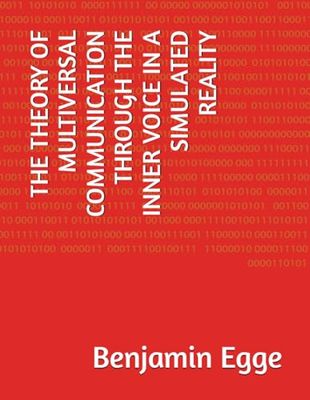 THE THEORY OF MULTIVERSAL COMMUNICATION THROUGH THE INNER VOICE IN A SIMULATED REALITY