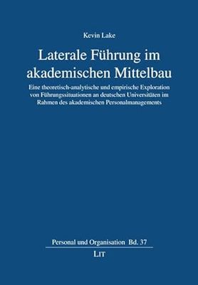 Laterale Führung im akademischen Mittelbau: Eine theoretisch-analytische und empirische Exploration von Führungssituationen an deutschen Universitäten ... des akademischen Personalmanagements: 37