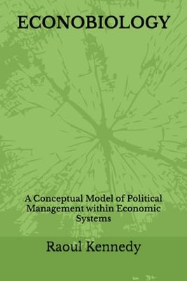 ECONOBIOLOGY: A Conceptual Model of Political Management within Economic Systems