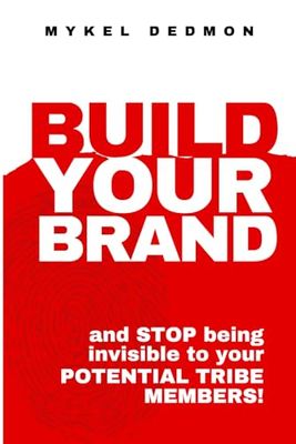 Build Your Brand: and STOP being INVISIBLE to your POTENTIAL TRIBE MEMBERS