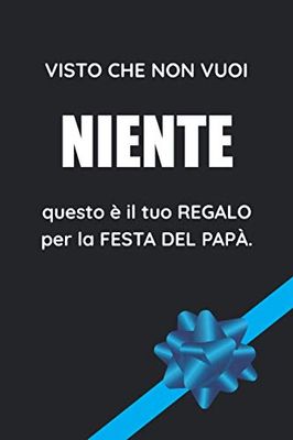 Visto Che Non Vuoi Niente Questo È Il Tuo Regalo Per La Festa Del Papà: Un'Idea Spiritosa Per Far Ridere!