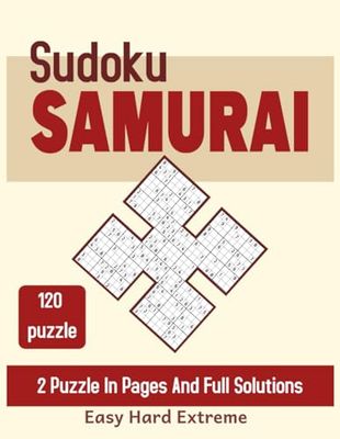 Samurai Sudoku Puzzle Book: 600 Overlapping Sudoku Puzzles into 120 Samurai Puzzles For Adults, 2 Puzzles Per Page, Easy, Hard and Extreme, with Full Solutions