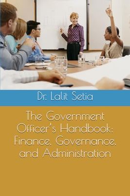 The Government Officer’s Handbook: Finance, Governance, and Administration