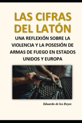 LAS CIFRAS DEL LATÓN: UNA REFLEXIÓN SOBRE LA VIOLENCIA Y LA POSESIÓN DE ARMAS DE FUEGO EN EE.UU Y EUROPA