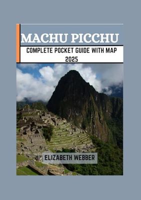 MACHU PICCHU COMPLETE POCKET GUIDE WITH MAP 2025