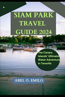SIAM PARK TRAVEL GUIDE 2024: The Canary Islands Ultimate Water Adventure in Tenerife