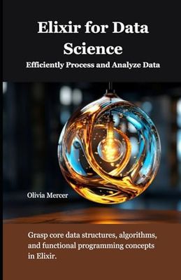 Elixir for Data Science: Efficiently Process and Analyze Data