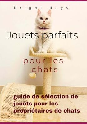 Jouets parfaits pour les chats : guide de sélection de jouets pour les propriétaires de chats