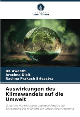 Auswirkungen des Klimawandels auf die Umwelt: Ursachen, Auswirkungen und neue Ansätze zur Bewältigung des Problems der Umweltverschmutzung