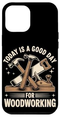Woodworker Wood Carving Today Is A Good Day For Woodworking Case for iPhone 12 Pro Max
