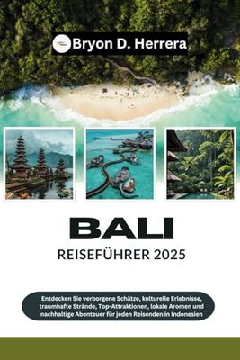 Bali Reiseführer 2025: Entdecken Sie verborgene Schätze, kulturelle Erlebnisse, traumhafte Strände, Top-Attraktionen, lokale Aromen und nachhaltige Abenteuer für jeden Reisenden in Indonesien