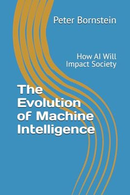 The Evolution of Machine Intelligence: How AI Will Impact Society