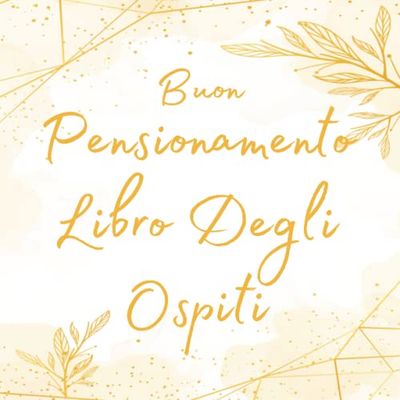 Buon Pensionamento Libro Degli Ospiti: Raccogli i messaggi dei tuoi cari, le firme e le foto per le feste di pensionamento.