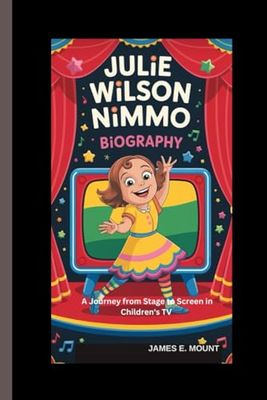 JULIE WILSON NIMMO :BIOGRAPHY: A Journey From Stage Screen to Children's TV.