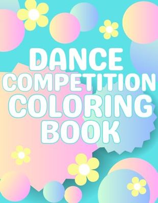 Dance Competition Coloring Book: Dancer Gifts For Kids - Includes Illustrations Featuring Ballet Shoes, Ballerinas, Tutus, Flowers, Bows and More!