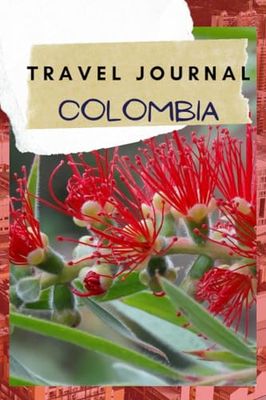 Colombia Travel Journal: Guided Keepsake diary for your trip! Activities Planner. Vacation Journaling Notebook for Travelers and Memories. Record My Daily Adventures