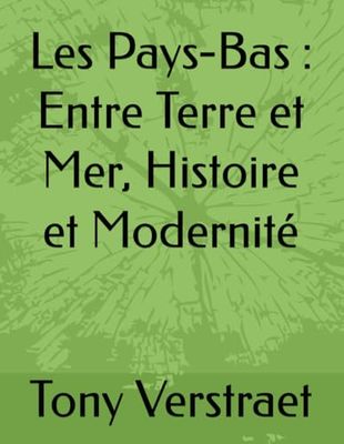 Les Pays-Bas : Entre Terre et Mer, Histoire et Modernité