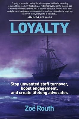 Loyalty: Stop Unwanted Staff Turnover, Boost Engagement, and Create Lifelong Advocates
