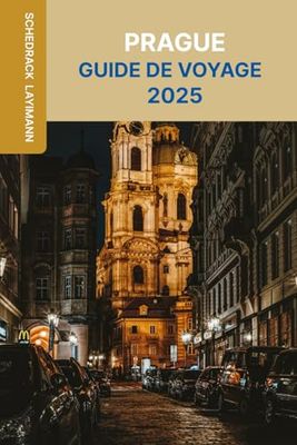 PRAGUE GUIDE DE VOYAGE 2025: Conseils d'initiés, trésors cachés et attractions incontournables pour un voyage inoubliable