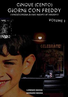 Cinque (Cento) Giorni Con Freddy - L'Enciclopedia di Five Nights at Freddy's - Volume 1