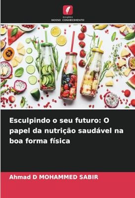 Esculpindo o seu futuro: O papel da nutrição saudável na boa forma física