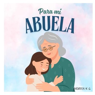 Para ti, mi querida abuela. Versión Abuela - Nieta: Libro para regalar a las abuelas