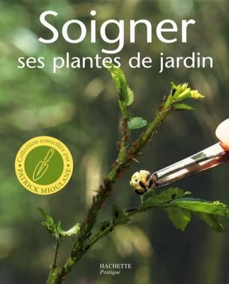 Soigner ses plantes de jardin: Les conseils d'un spécialiste pour prendre soin de vos arbres, de vos arbustes, de vos conifères et de vos plantes à fleurs