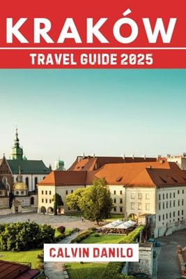 Kraków Travel Guide 2025: Your Essential Handbook to Top Attractions, Local Eats, Outdoor Adventures & Insider Tips