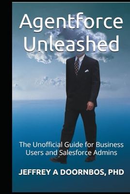Agentforce Unleashed: The Unofficial Guide for Business Users and Salesforce Admins