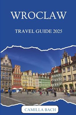 WROCLAW TRAVEL GUIDE 2025