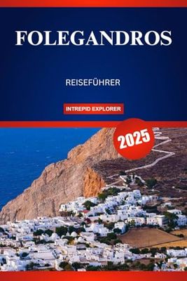 FOLEGANDROS REISEFÜHRER 2025: Eine ruhige Flucht zu versteckten Stränden, zeitlosen Traditionen und authentischem griechischen Charme