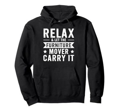 Relax & let the Furniture Mover carry it - Furniture Mover Pullover Hoodie