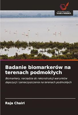 Badanie biomarkerów na terenach podmok¿ych: Biomarkery, narz¿dzia do rekonstrukcji warunków depozycji i zanieczyszczenia na terenach podmok¿ych